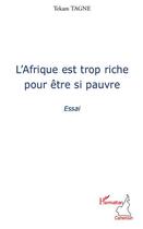 Couverture du livre « L'Afrique est trop riche pour être si pauvre » de Tekam Tagne aux éditions Editions L'harmattan