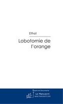 Couverture du livre « Lobotomie de l'orange » de Ethel aux éditions Le Manuscrit