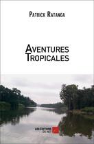 Couverture du livre « Aventures tropicales » de Patrick Ratanga aux éditions Editions Du Net