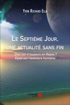 Couverture du livre « Le septième jour, une actualité sans fin » de Yvon Richard Ella aux éditions Editions Du Net