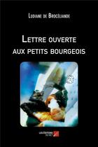 Couverture du livre « Lettre ouverte aux petits bourgeois » de Ludiane De Broceliande aux éditions Editions Du Net