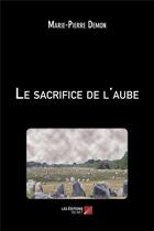 Couverture du livre « Le sacrifice de l'aube » de Marie-Pierre Demon aux éditions Editions Du Net