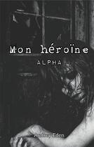 Couverture du livre « Mon héroïne : Alpha » de Audrey Eden aux éditions Books On Demand