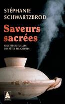 Couverture du livre « Saveurs sacrées : Recettes rituelles des fêtes relgieuses » de Schwartzbrod Stéphanie aux éditions Actes Sud