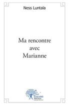 Couverture du livre « Ma rencontre avec Marianne » de Ness Luntala aux éditions Edilivre