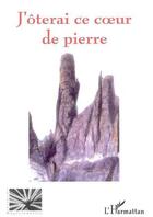 Couverture du livre « J'oterai ce coeur de pierre » de Zanon Mario aux éditions Editions L'harmattan