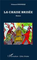 Couverture du livre « La chaise brisée » de Clement Ewouedje aux éditions L'harmattan