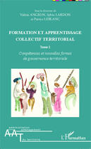 Couverture du livre « Formation et apprentissage collectif territorial Tome 1 ; compétences et nouvelles formes de gouvernance territoriale » de Angeon Lardon Leblan aux éditions Editions L'harmattan