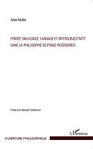 Couverture du livre « Pensée dialogique, langage et intersubjectivité dans la philosophie de Franz Rosenzweig » de Alain Muller aux éditions Editions L'harmattan