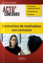 Couverture du livre « L entretien de motivation aux concours » de Cavaille J-P. aux éditions Ellipses