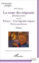 Couverture du livre « La route des migrants, destins roms ; Tchavo, une légenda tsigane, poèmes posthumes » de Felix Monget aux éditions L'harmattan