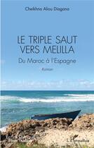 Couverture du livre « Le triple saut vers Melilla : du Maroc à l'Espagne » de Cheikhna Aliou Diagana aux éditions L'harmattan