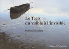 Couverture du livre « Le togo du visible a l'invisible » de Helene Estradere aux éditions Complicites