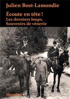 Couverture du livre « Écoute en tête ! les derniers loups : souvenirs de vénerie » de Julien Bost-Lamondie aux éditions Montbel