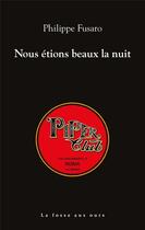 Couverture du livre « Nous etions beaux la nuit » de Philippe Fusaro aux éditions La Fosse Aux Ours