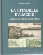 Couverture du livre « La citadelle d'Ajaccio » de Antoine Graziani aux éditions Alain Piazzola