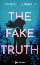 Couverture du livre « The fake truth » de Burbaud Marjorie aux éditions Editions Addictives