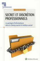 Couverture du livre « Secret et discrétion professionnels ; le partage d'informations dans le champ social et médico-social » de Michel Boudjemai aux éditions Ash
