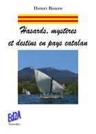 Couverture du livre « Hasards, mystères et destins en pays catalan » de Henri Roure aux éditions Auteurs D'aujourd'hui