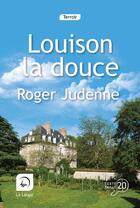 Couverture du livre « Louison la douce t.1 » de Roger Judenne aux éditions Editions De La Loupe