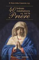 Couverture du livre « 40 brèves méditations sur la prière » de Peter Cameron aux éditions Magnificat