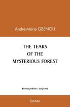 Couverture du livre « The tears of the mysterious forest » de Andre-Marie Gbenou aux éditions Edilivre