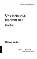 Couverture du livre « Une expérience du contraire : l'analyse » de Philippe Madet aux éditions Nouvelles Du Champ Lacanien