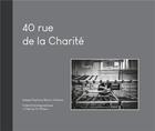 Couverture du livre « 40 rue de la charité » de Collectif Photographique L'Oeil Qu'On Plisse aux éditions Mediapop