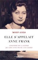 Couverture du livre « Elle s'appelait Anne Frank : l'histoire de la femme qui aida Anne Frank à se cacher » de Miep Gies aux éditions Calmann-levy