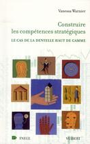 Couverture du livre « Les compétences stratégiques ; le cas de la dentelle haut de gamme » de Vanessa Warnier aux éditions Vuibert