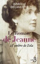 Couverture du livre « Le roman de Jeanne ; à l'ombre de Zola » de Isabelle Delamotte aux éditions Belfond
