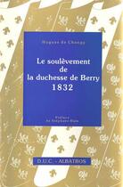 Couverture du livre « Le soulèvement de la duchesse de Berry 1832 » de Hugues De Changy aux éditions Regi Arm