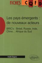Couverture du livre « Les pays émergents : de nouveaux acteurs » de Axelle Degans aux éditions Ellipses