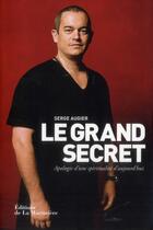 Couverture du livre « Le grand secret ; apologie d'une spiritualité d'aujourd'hui » de Serge Augier aux éditions La Martiniere