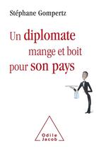 Couverture du livre « Un diplomate boit et mange pour son pays » de Stephane Gompertz aux éditions Odile Jacob