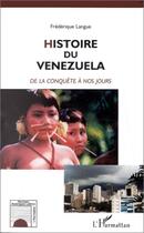 Couverture du livre « Histoire du vénézuela de la conquête à nos jours » de Frédérique Langue aux éditions L'harmattan