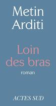 Couverture du livre « Loin des bras » de Metin Arditi aux éditions Editions Actes Sud