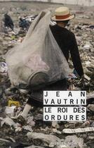 Couverture du livre « Le roi des ordures » de Jean Vautrin aux éditions Rivages