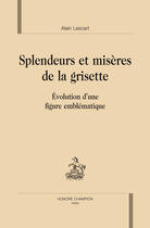 Couverture du livre « Splendeurs et misères de la grisette ; évolution d'une figure emblématique » de Alain Lescart aux éditions Honore Champion