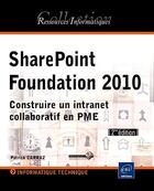 Couverture du livre « SharePoint Foundation 2010 ; construire un intranet collaboratif en PME (2e édition) » de Patrick Carraz aux éditions Eni