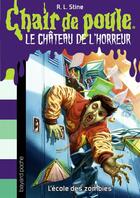 Couverture du livre « Chair de poule : le château de l'horreur Tome 4 : l'école des zombies » de R. L. Stine aux éditions Bayard Jeunesse