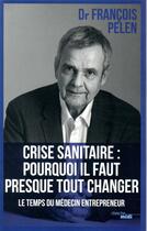 Couverture du livre « Crise sanitaire : pourquoi il faut presque tout changer » de Francois Pelen aux éditions Cherche Midi