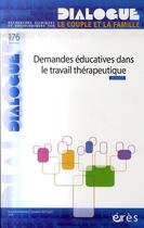 Couverture du livre « Dialogue T.176 ; Demandes Educatives Dans Le Travail Thérapeutique » de Becard F/Scelles R aux éditions Eres