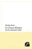 Couverture du livre « La Cloaca Maxima ou le vacuum tube » de Ghyslain Martin aux éditions Editions Du Panthéon