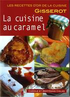 Couverture du livre « La cuisine au caramel » de Carole Colas et Bertrand Colas aux éditions Gisserot