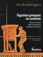 Couverture du livre « Figurines grecques en contexte - presence muette dans le sanctuaire, la tombe et la maison » de Huysecom-Haxhi aux éditions Pu Du Septentrion