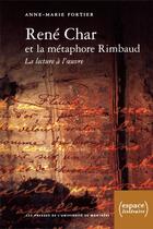 Couverture du livre « René Char et la métaphore Rimbaud ; la lecture à l'oeuvre » de Anne-Marie Fortier aux éditions Pu De Montreal