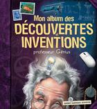 Couverture du livre « Mon album des decouvertes et inventions (édition 2005) » de Professeur Genius aux éditions Les Editions Quebec Amerique