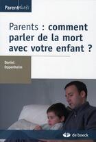Couverture du livre « Parents : comment parler de la mort avec votre enfant ? » de Daniel Oppenheim aux éditions De Boeck Superieur