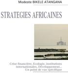 Couverture du livre « Stratégies africaines : crise financière, écologie, institutions internationales, développement... un point de vue spécifique » de Modeste Bikele Atangana aux éditions Books On Demand